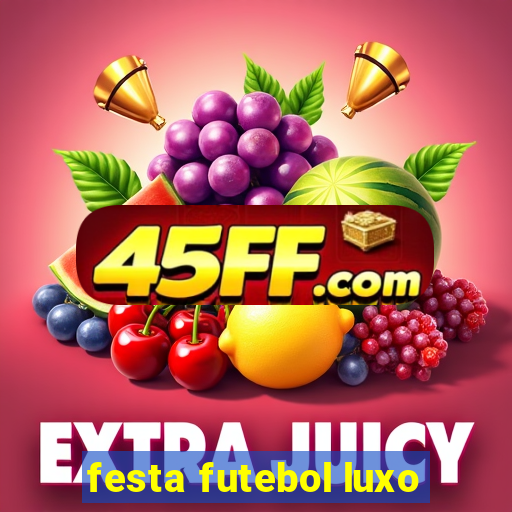 festa futebol luxo